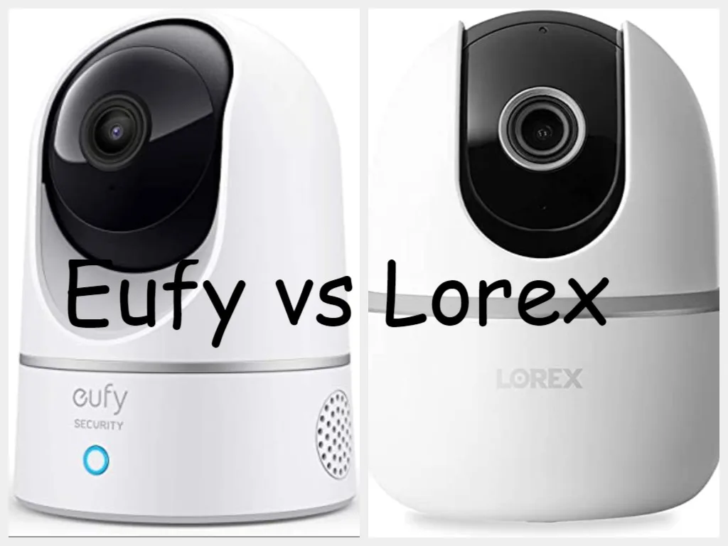 Eufy vs Lorex Security Systems Comparison