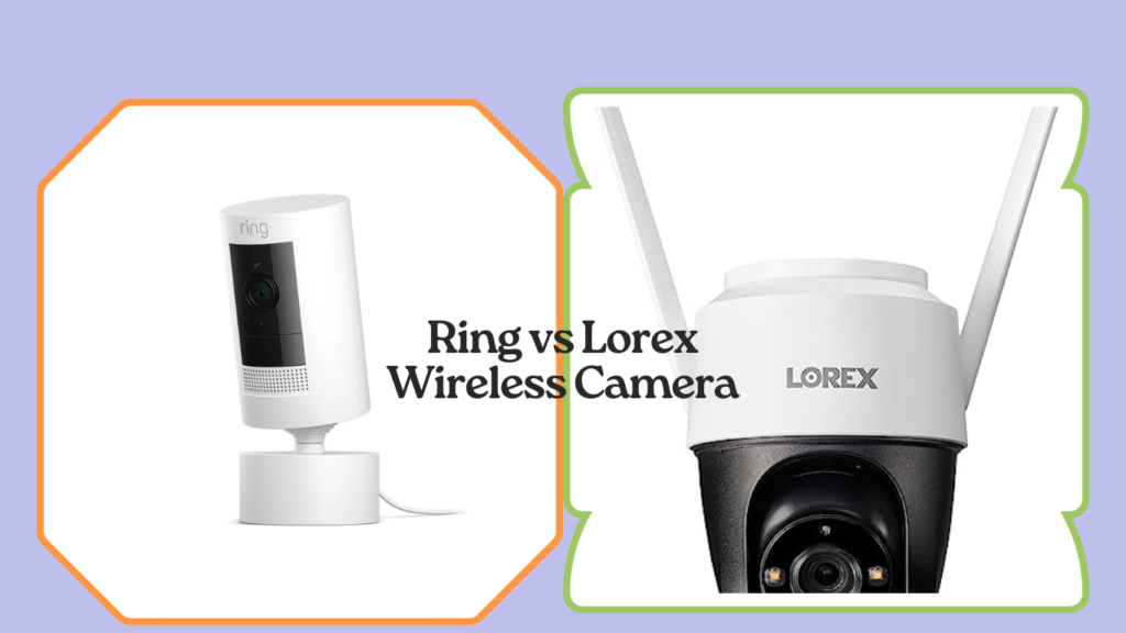 Ring vs Lorex Wireless Camera