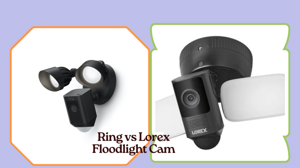 Ring vs Lorex Floodlight